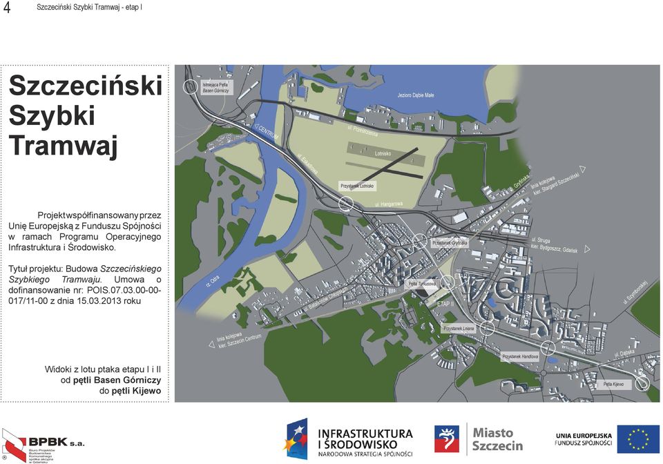 Hangaroa Przystanek Gryfińska ul. Struga kier. Bydgoszcz, Gdańsk Tytuł projektu: Budoa Szczecińskiego Szybkiego Tramaju. Umoa o dofinansoanie nr: POIS.07.03.00-00- 017/11-00 z dnia 15.03.2013 roku rz.