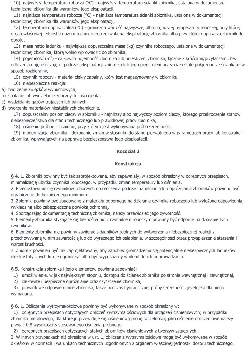 najniższej temperatury roboczej, przy której organ właściwej jednostki dozoru technicznego zezwala na eksploatację zbiornika albo przy której dopuszcza zbiornik do obrotu, 13) masa netto ładunku -