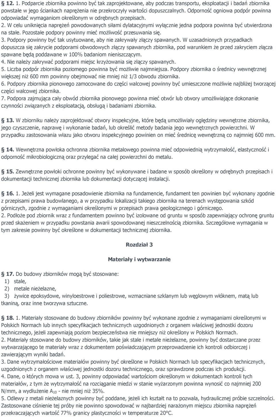 W celu uniknięcia naprężeń powodowanych siłami dylatacyjnymi wyłącznie jedna podpora powinna być utwierdzona na stałe. Pozostałe podpory powinny mieć możliwość przesuwania się. 3.