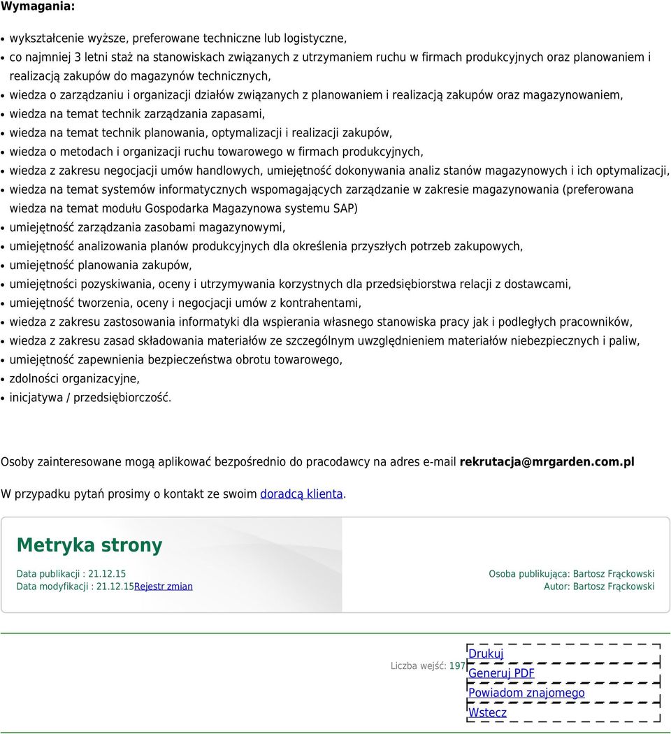 technik planowania, optymalizacji i realizacji zakupów, wiedza o metodach i organizacji ruchu towarowego w firmach produkcyjnych, wiedza z zakresu negocjacji umów handlowych, umiejętność dokonywania