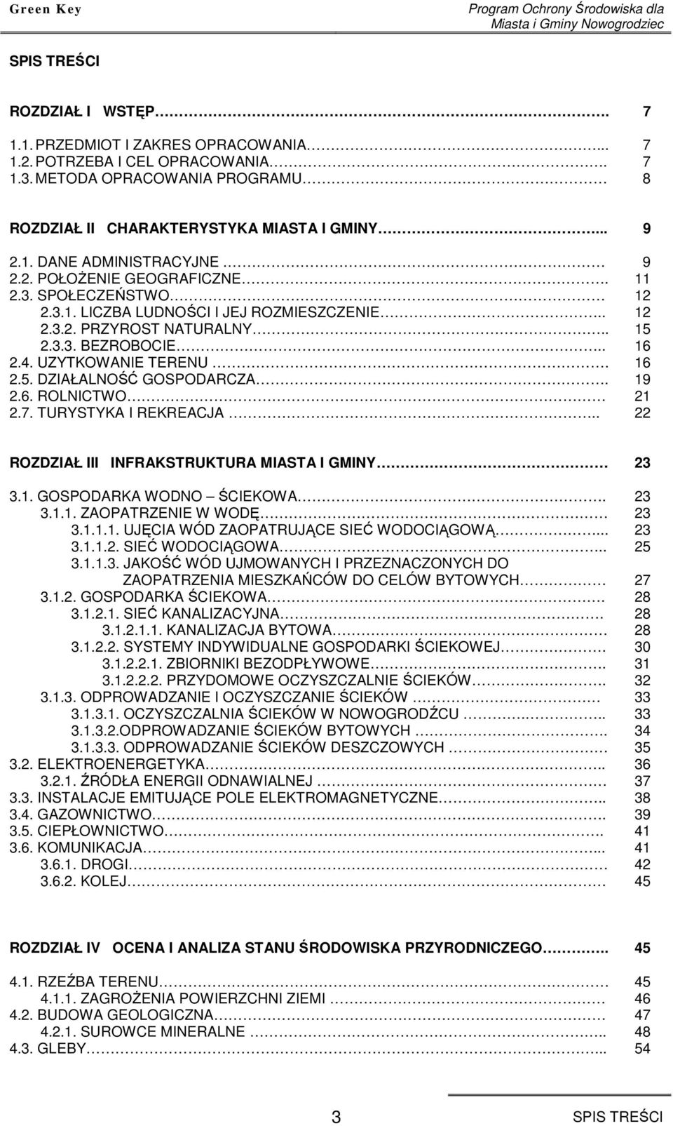 . 12 2.3.2. PRZYROST NATURALNY.. 15 2.3.3. BEZROBOCIE.. 16 2.4. UZYTKOWANIE TERENU. 16 2.5. DZIAŁALNOŚĆ GOSPODARCZA. 19 2.6. ROLNICTWO 21 2.7. TURYSTYKA I REKREACJA.