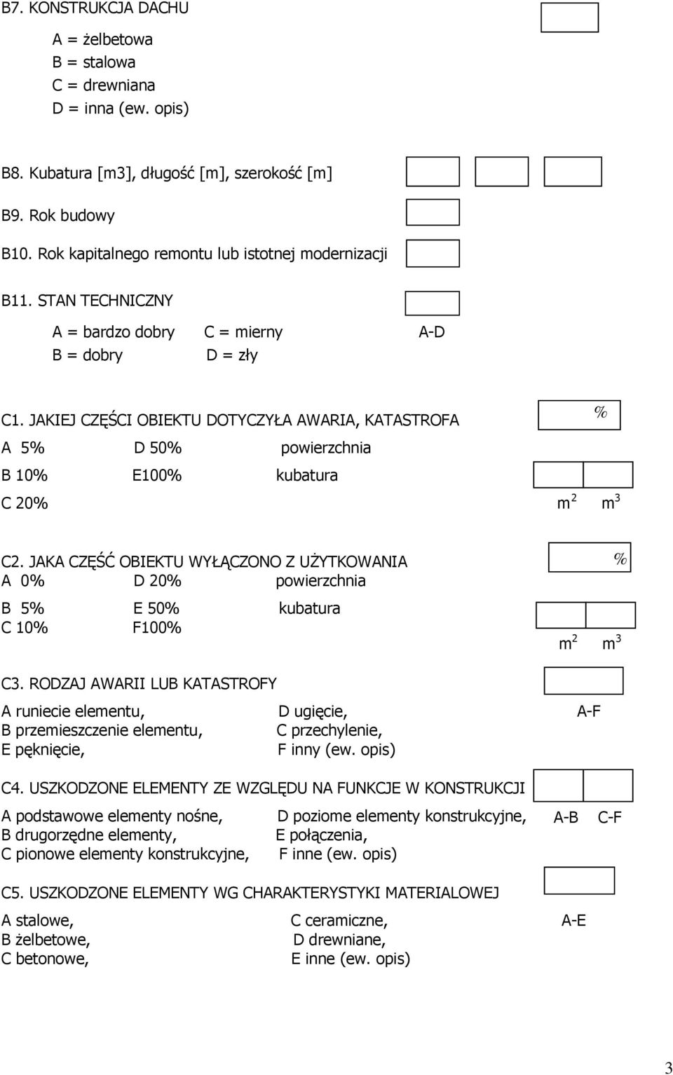 JAKIEJ CZĘŚCI OBIEKTU DOTYCZYŁA AWARIA, KATASTROFA % A 5% D 50% powierzchnia B 10% E100% kubatura C 20% m 2 m 3 C2.