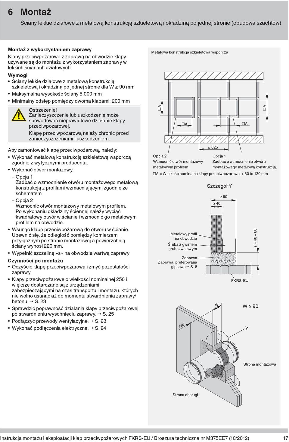 Metalowa konstrukcja szkieletowa wsporcza Wymogi Ściany lekkie działowe z metalową konstrukcją szkieletową i okładziną po jednej stronie dla W 90 mm Maksymalna wysokość ściany 5,000 mm Minimalny