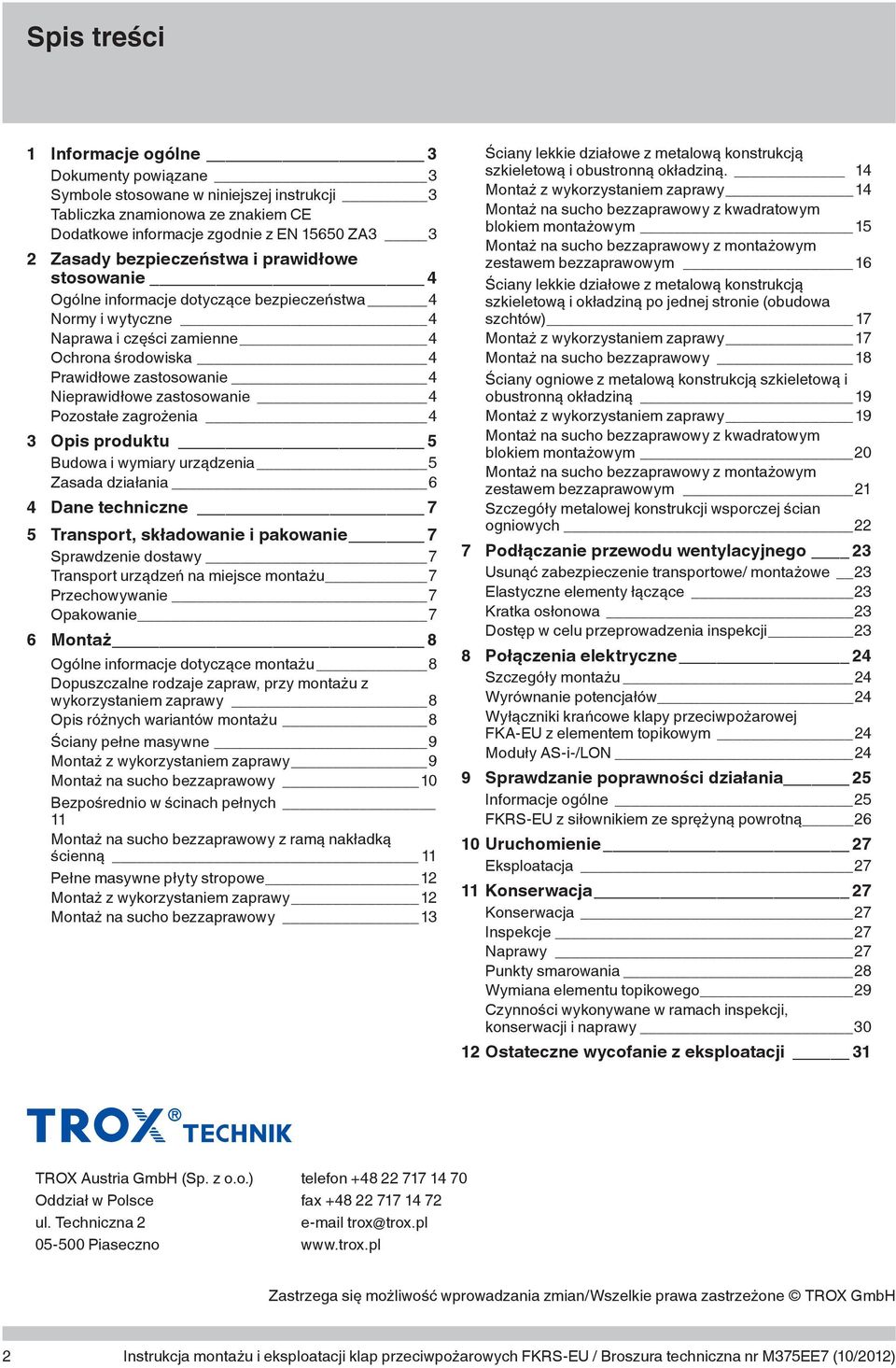 zastosowanie 4 Pozostałe zagrożenia 4 3 Opis produktu 5 Budowa i wymiary urządzenia 5 Zasada działania 6 4 Dane techniczne 7 5 Transport, składowanie i pakowanie 7 Sprawdzenie dostawy 7 Transport