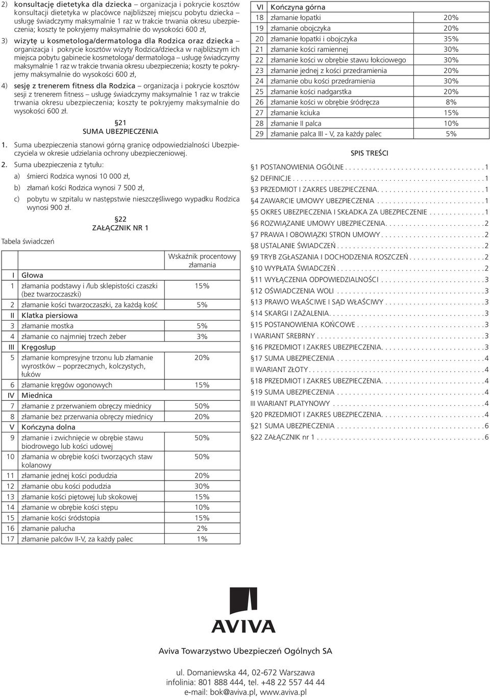 ich miejsca pobytu gabinecie kosmetologa/ dermatologa usługę świadczymy maksymalnie 1 raz w trakcie trwania okresu ubezpieczenia; koszty te pokryjemy maksymalnie do wysokości 600 zł, 4) sesję z