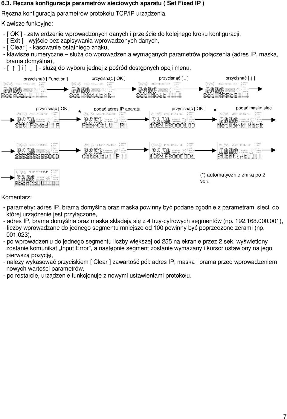 klawisze numeryczne słu do wprowadzenia wymaganych parametrów połczenia (adres IP, maska, brama domylna), - [ ] i [ ] - słu do wyboru jednej z poród dostpnych opcji menu.