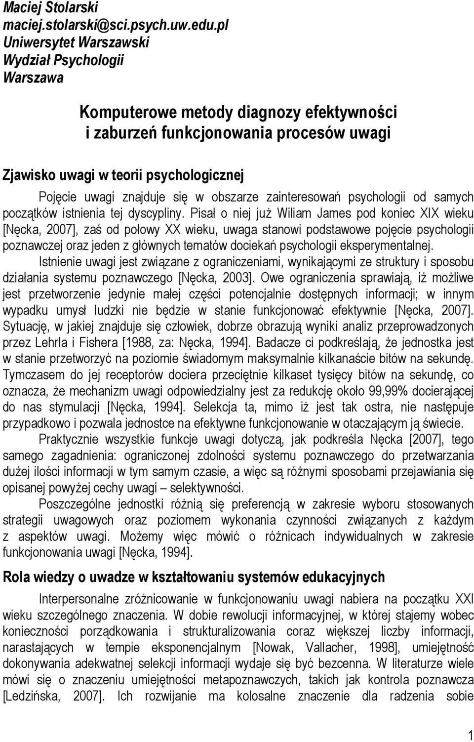 się w obszarze zainteresowań psychologii od samych początków istnienia tej dyscypliny.