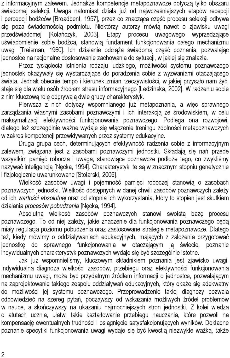 Niektórzy autorzy mówią nawet o zjawisku uwagi przedświadomej [Kolańczyk, 2003].