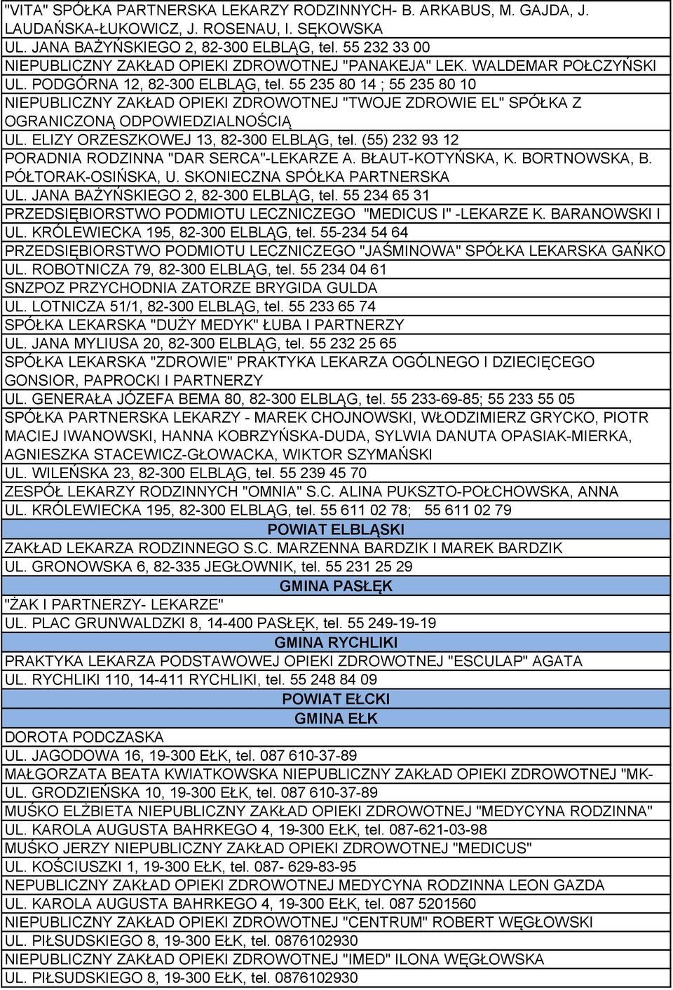 55 235 80 14 ; 55 235 80 10 NIEPUBLICZNY ZAKŁAD OPIEKI ZDROWOTNEJ "TWOJE ZDROWIE EL" SPÓŁKA Z OGRANICZONĄ ODPOWIEDZIALNOŚCIĄ UL. ELIZY ORZESZKOWEJ 13, 82-300 ELBLĄG, tel.