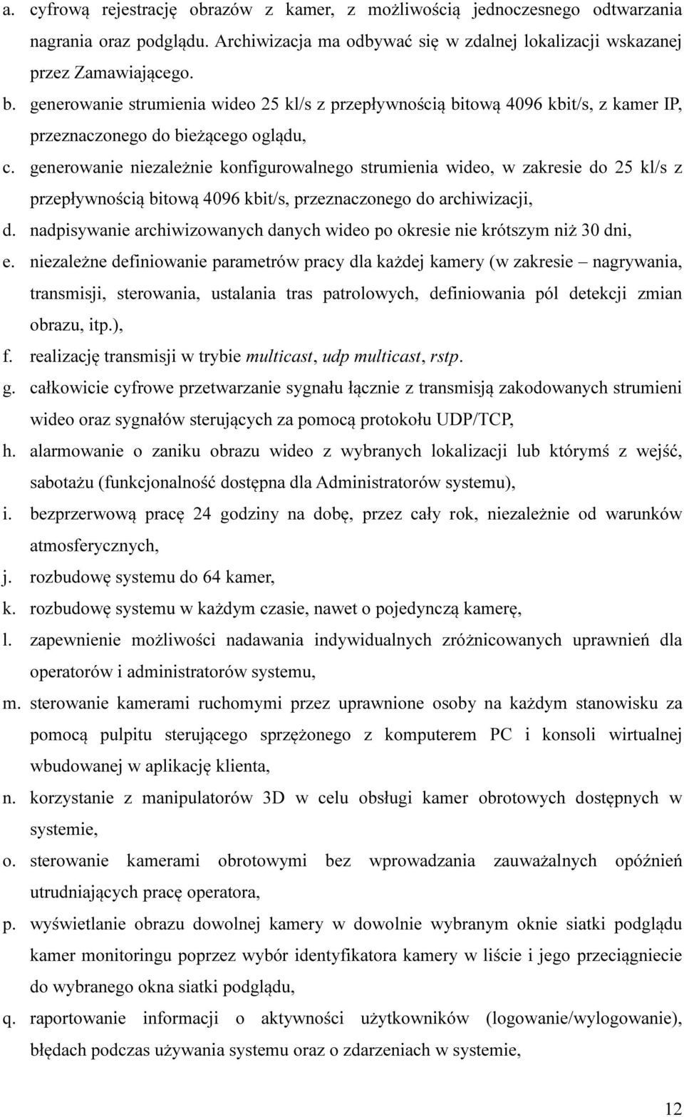 generowanie niezależnie konfigurowalnego strumienia wideo, w zakresie do 25 kl/s z przepływnością bitową 4096 kbit/s, przeznaczonego do archiwizacji, d.