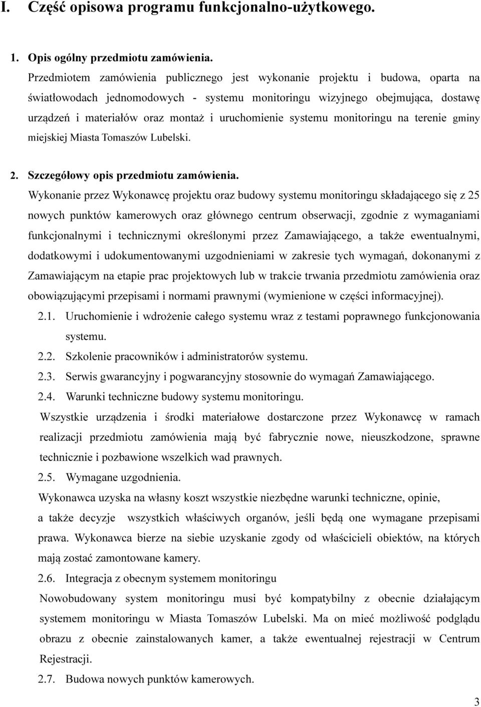 uruchomienie systemu monitoringu na terenie gminy miejskiej Miasta Tomaszów Lubelski. 2. Szczegółowy opis przedmiotu zamówienia.