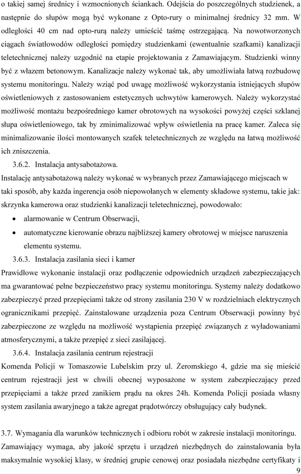 Na nowotworzonych ciągach światłowodów odległości pomiędzy studzienkami (ewentualnie szafkami) kanalizacji teletechnicznej należy uzgodnić na etapie projektowania z Zamawiającym.