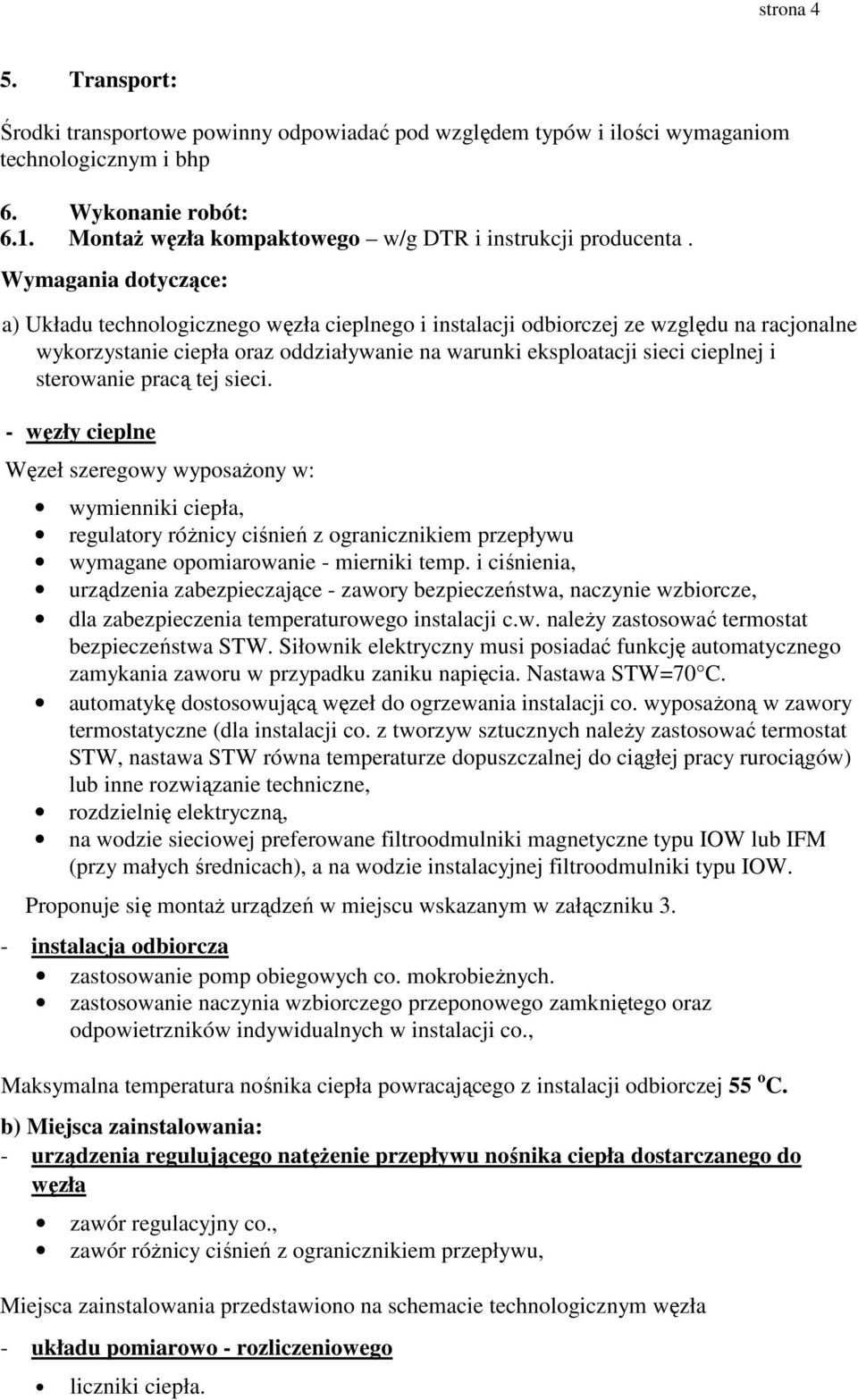 Wymagania dotyczące: a) Układu technologicznego węzła cieplnego i instalacji odbiorczej ze względu na racjonalne wykorzystanie ciepła oraz oddziaływanie na warunki eksploatacji sieci cieplnej i