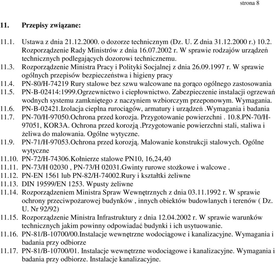 W sprawie ogólnych przepisów bezpieczeństwa i higieny pracy 11.4. PN-80/H-74219 Rury stalowe bez szwu walcowane na gorąco ogólnego zastosowania 11.5. PN-B-02414:1999.Ogrzewnictwo i ciepłownictwo.