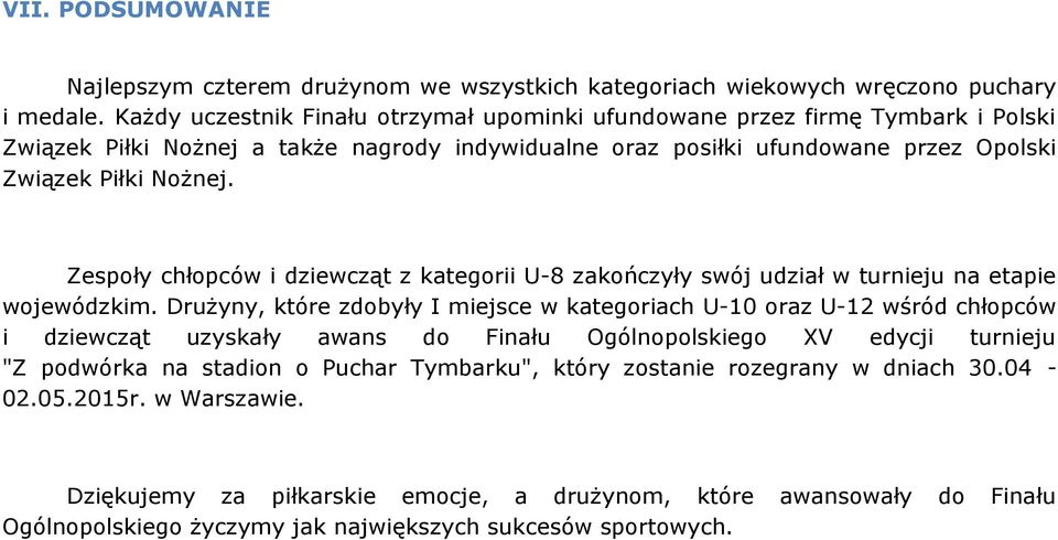 Zespoły chłopców i dziewcząt z kategorii U-8 zakończyły swój udział w turnieju na etapie wojewódzkim.