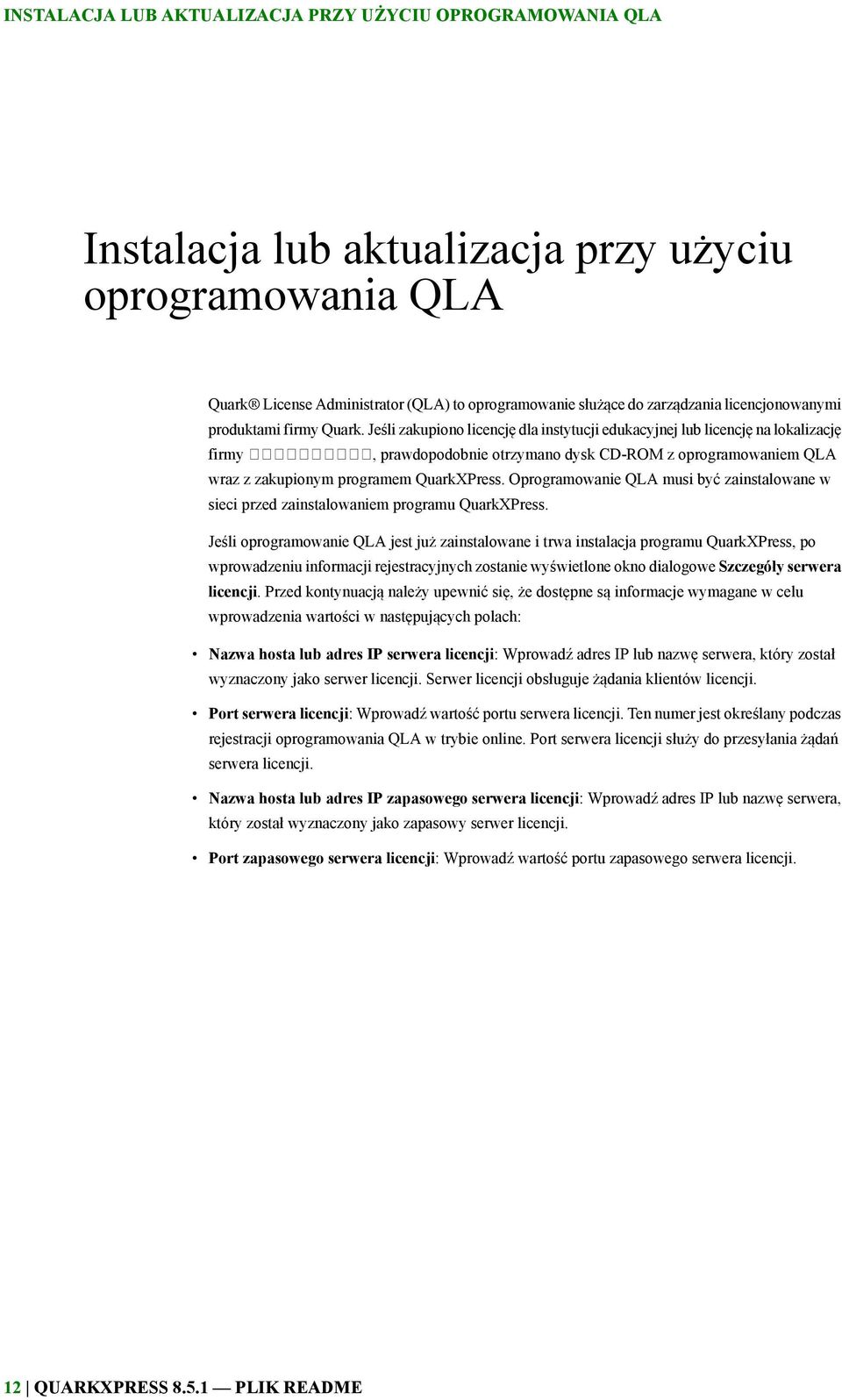 Jeśli zakupiono licencję dla instytucji edukacyjnej lub licencję na lokalizację firmy, prawdopodobnie otrzymano dysk CD-ROM z oprogramowaniem QLA wraz z zakupionym programem QuarkXPress.