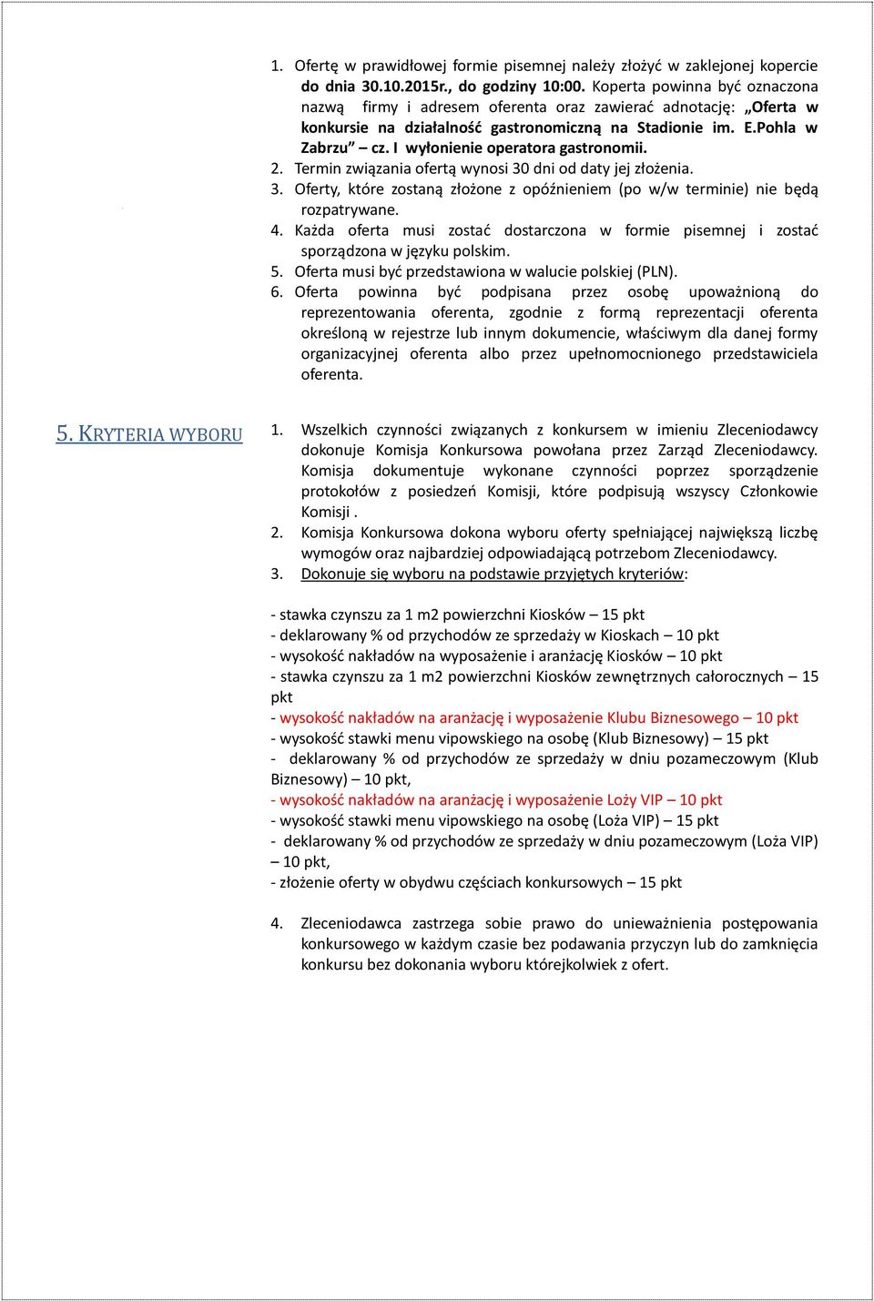 I wyłonienie operatora gastronomii. 2. Termin związania ofertą wynosi 30 dni od daty jej złożenia. 3. Oferty, które zostaną złożone z opóźnieniem (po w/w terminie) nie będą rozpatrywane. 4.