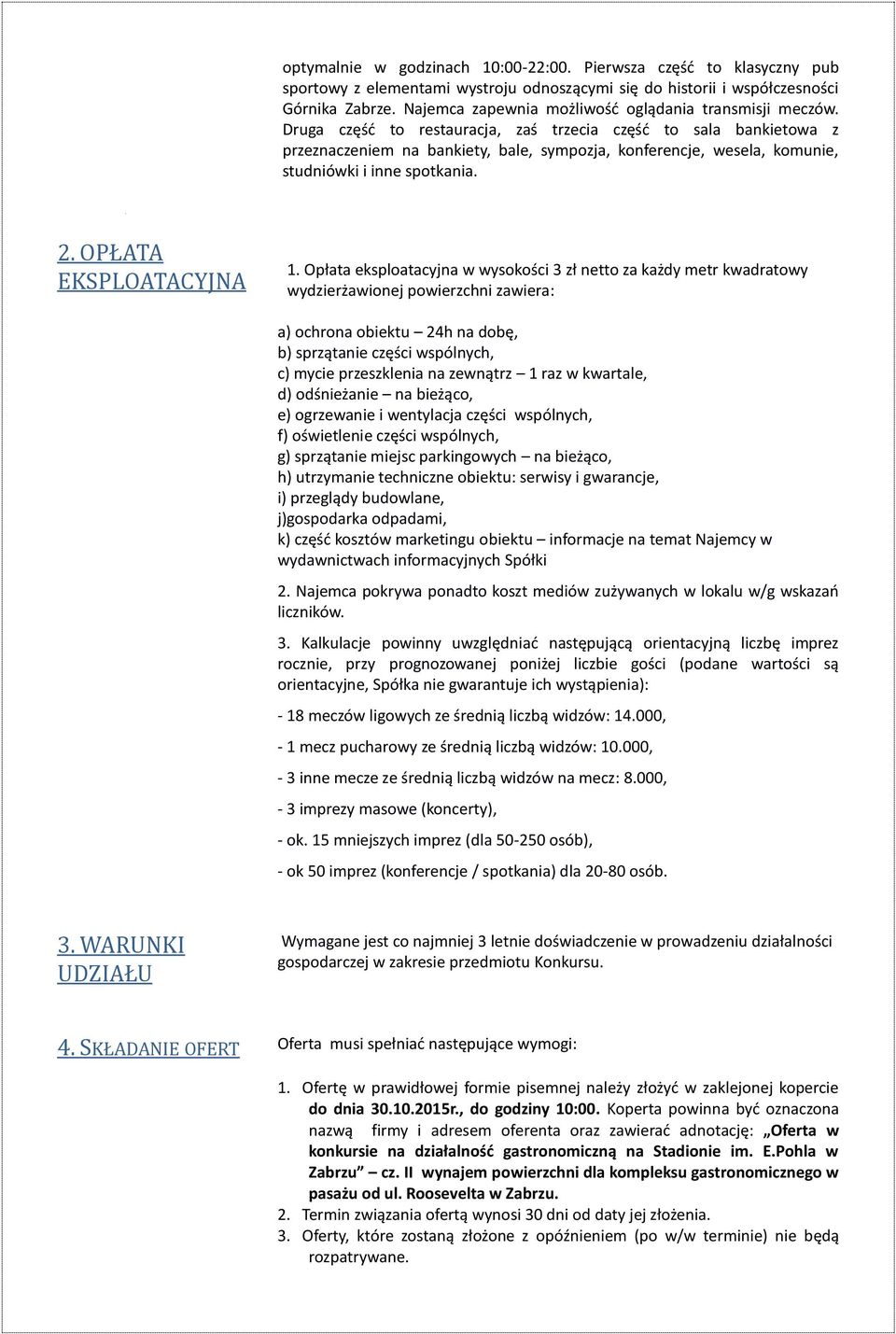 Druga część to restauracja, zaś trzecia część to sala bankietowa z przeznaczeniem na bankiety, bale, sympozja, konferencje, wesela, komunie, studniówki i inne spotkania. 2. OPŁATA EKSPLOATACYJNA 1.