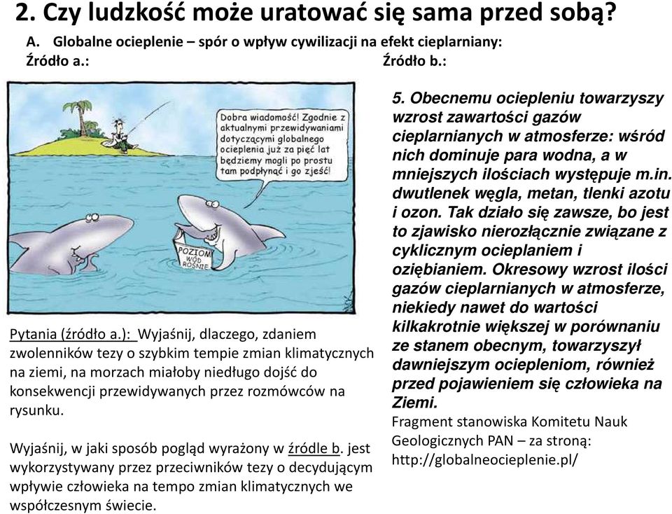 Wyjaśnij, w jaki sposób pogląd wyrażony w źródle b. jest wykorzystywany przez przeciwników tezy o decydującym wpływie człowieka na tempo zmian klimatycznych we współczesnym świecie. 5.