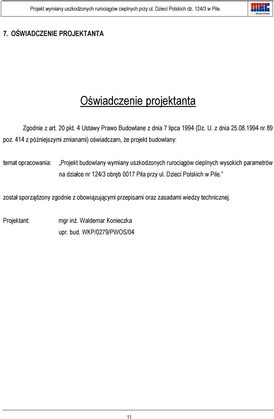 414 z późniejszymi zmianami) oświadczam, że projekt budowlany: temat opracowania: Projekt budowlany wymiany uszkodzonych rurociągów