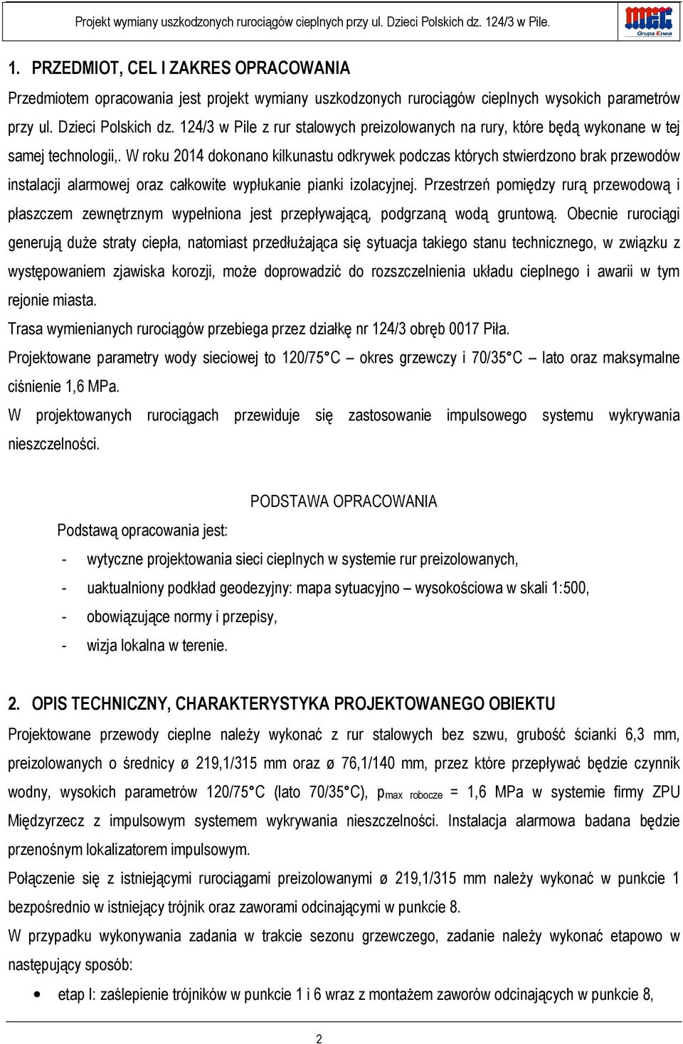 W roku 2014 dokonano kilkunastu odkrywek podczas których stwierdzono brak przewodów instalacji alarmowej oraz całkowite wypłukanie pianki izolacyjnej.