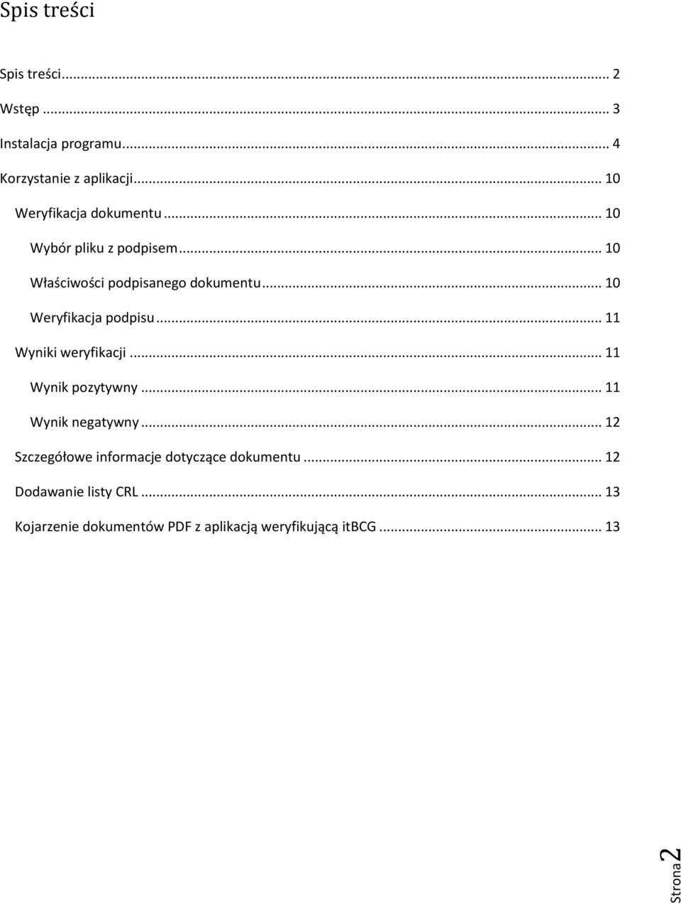 .. 10 Weryfikacja podpisu... 11 Wyniki weryfikacji... 11 Wynik pozytywny... 11 Wynik negatywny.