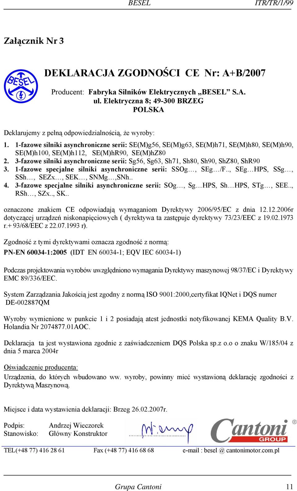 1-fazowe silniki asynchroniczne serii: SE(M)g56, SE(M)g63, SE(M)h71, SE(M)h80, SE( M)h90, SE(M)h100, SE(M)h112, SE(M)hR90, SE(M)hZ80 2.