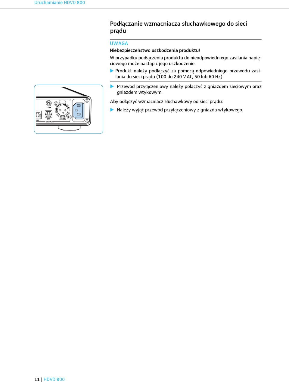 Produkt należy podłączyć za pomocą odpowiedniego przewodu zasilania do sieci prądu (100 do 240 V AC, 50 lub 60 Hz).