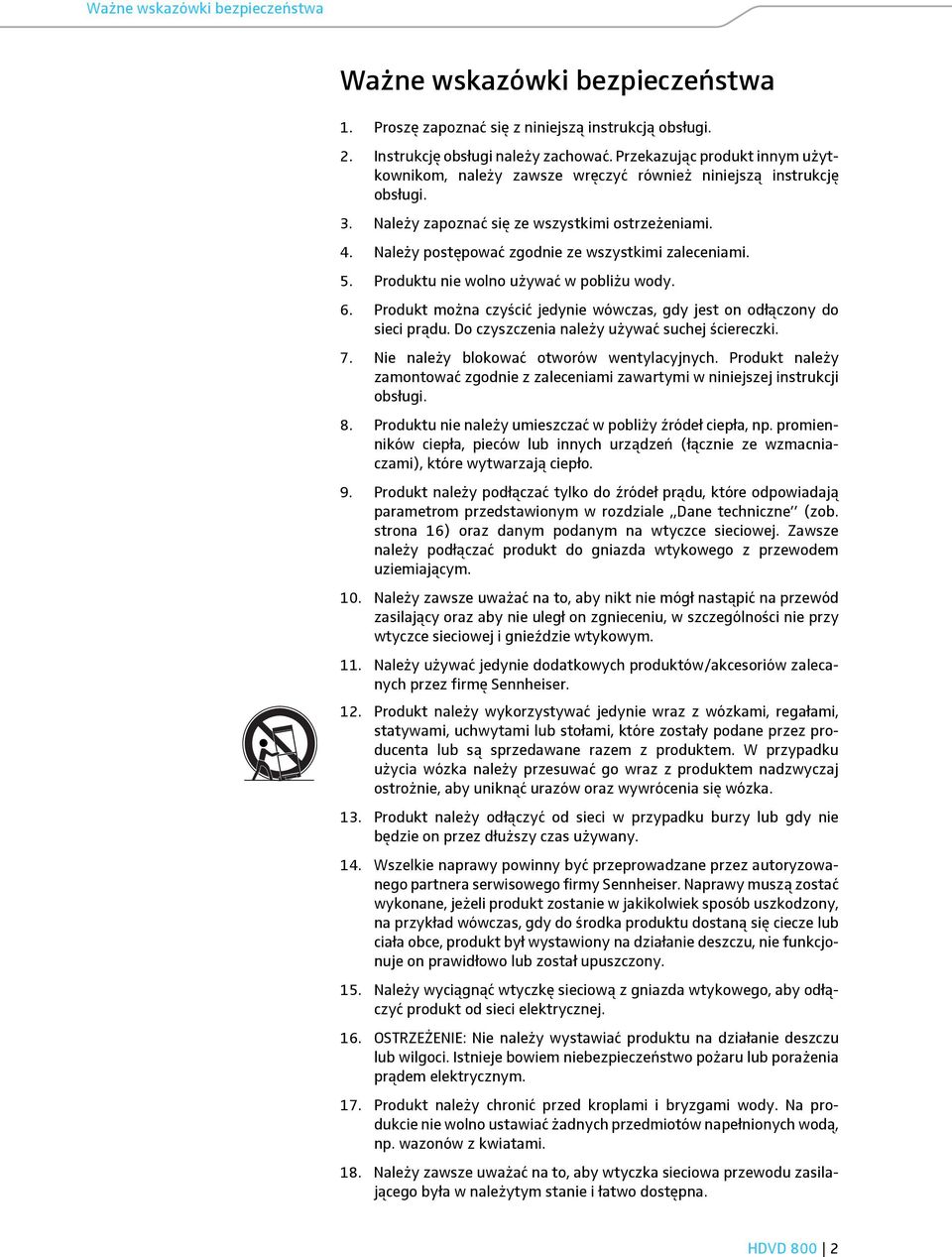Należy postępować zgodnie ze wszystkimi zaleceniami. 5. Produktu nie wolno używać w pobliżu wody. 6. Produkt można czyścić jedynie wówczas, gdy jest on odłączony do sieci prądu.