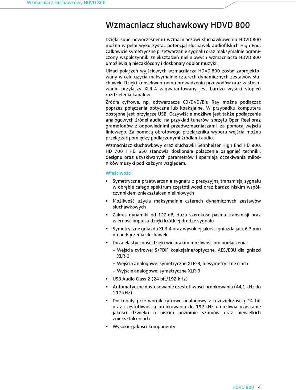 Układ połączeń wyjściowych wzmacniacza HDVD 800 został zaprojektowany w celu użycia maksymalnie czterech dynamicznych zestawów słuchawek.
