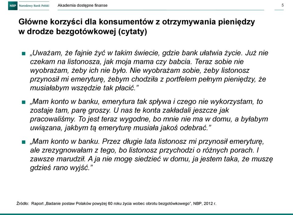 Nie wyobrażam sobie, żeby listonosz przynosił mi emeryturę, żebym chodziła z portfelem pełnym pieniędzy, że musiałabym wszędzie tak płacić.