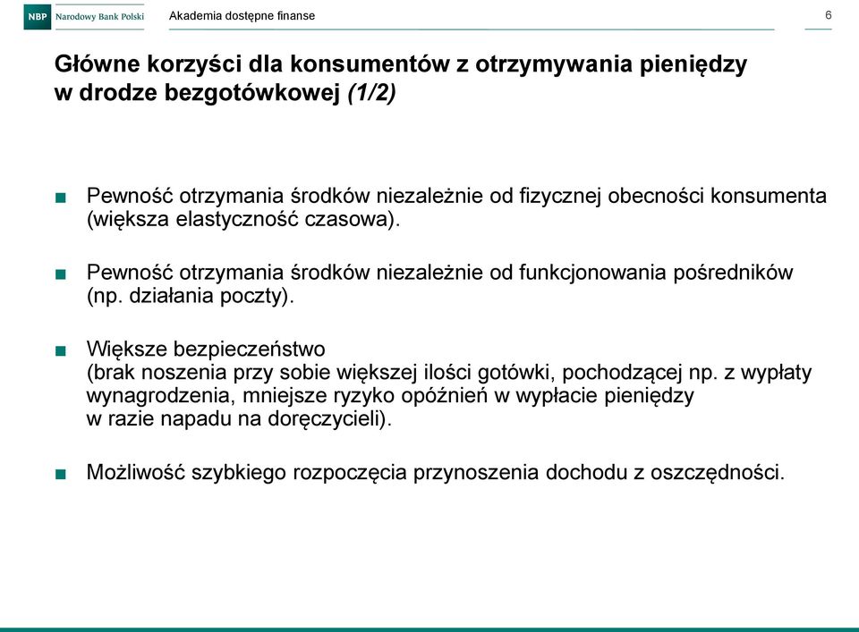 działania poczty). Większe bezpieczeństwo (brak noszenia przy sobie większej ilości gotówki, pochodzącej np.