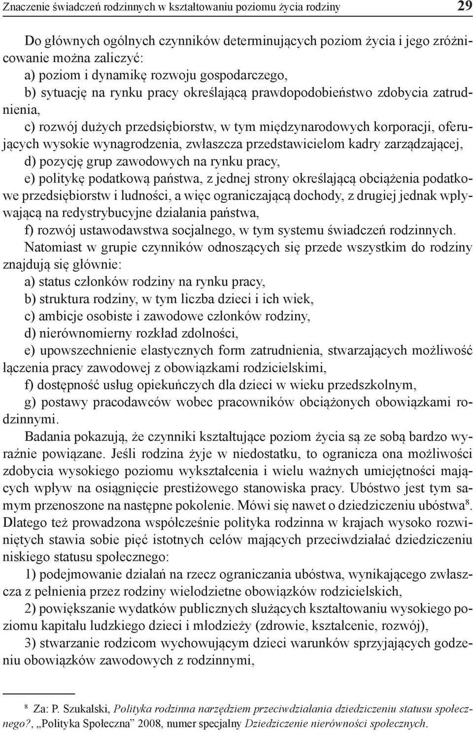 zwłaszcza przedstawicielom kadry zarządzającej, d) pozycję grup zawodowych na rynku pracy, e) politykę podatkową państwa, z jednej strony określającą obciążenia podatkowe przedsiębiorstw i ludności,