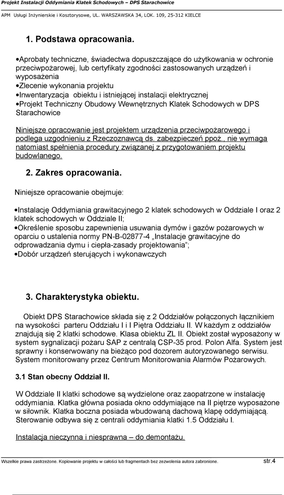 obiektu i istniejącej instalacji elektrycznej Projekt Techniczny Obudowy Wewnętrznych Klatek Schodowych w DPS Starachowice Niniejsze opracowanie jest projektem urządzenia przeciwpożarowego i podlega