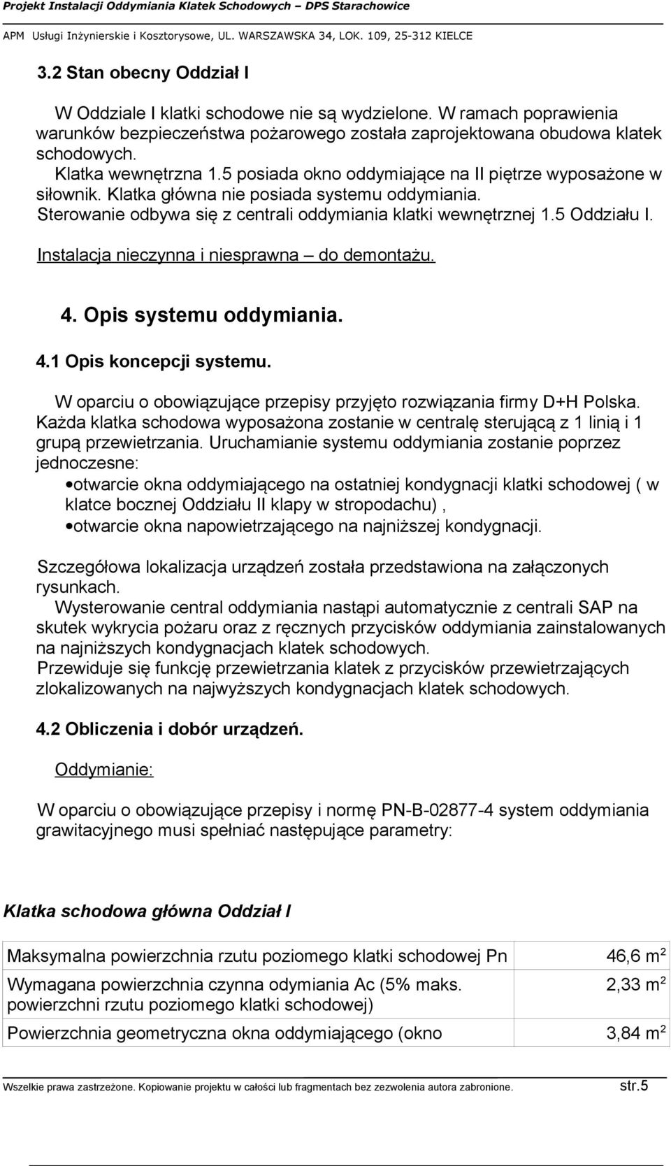 Instalacja nieczynna i niesprawna do demontażu. 4. Opis systemu oddymiania. 4.1 Opis koncepcji systemu. W oparciu o obowiązujące przepisy przyjęto rozwiązania firmy D+H Polska.