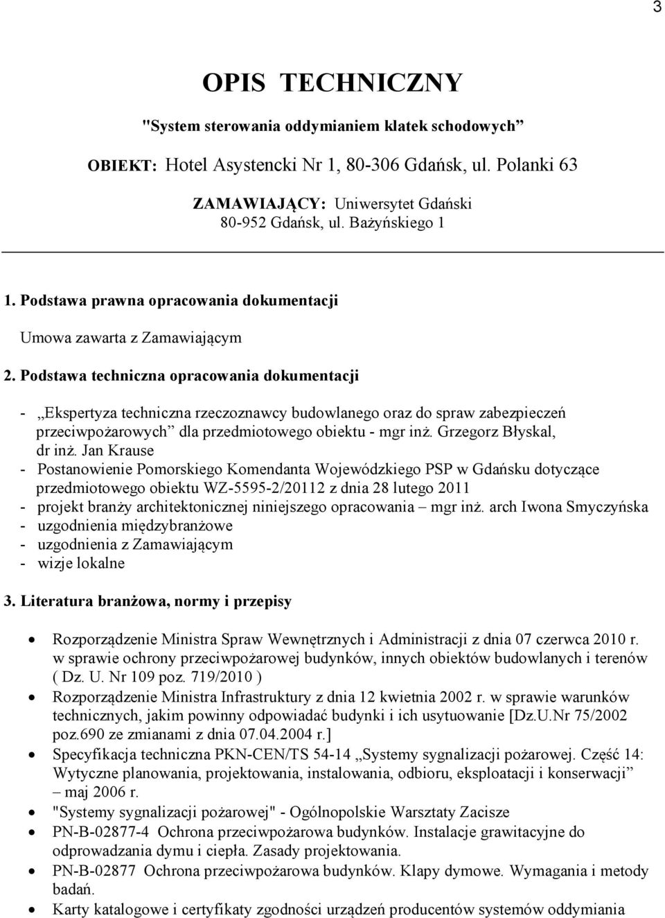 Podstawa techniczna opracowania dokumentacji - Ekspertyza techniczna rzeczoznawcy budowlanego oraz do spraw zabezpieczeń przeciwpożarowych dla przedmiotowego obiektu - mgr inż.