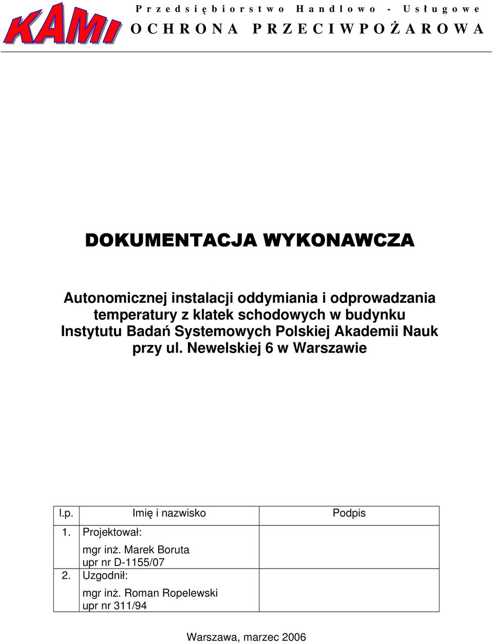 Newelskiej 6 w Warszawie l.p. Imię i nazwisko Podpis 1. Projektował: mgr inŝ.