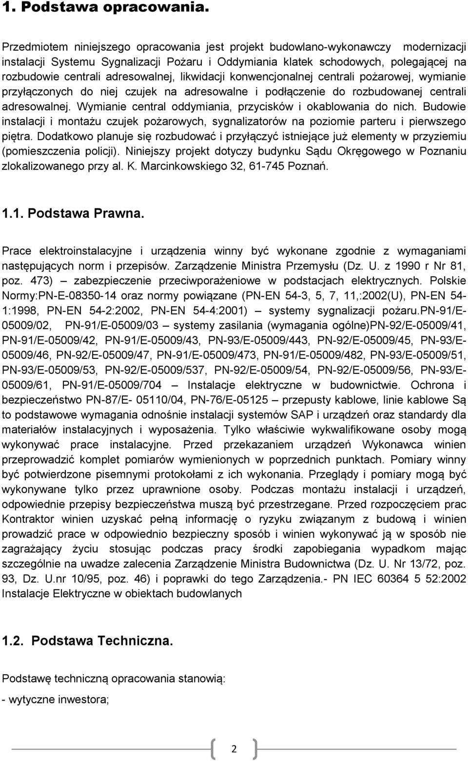 adresowalnej, likwidacji konwencjonalnej centrali pożarowej, wymianie przyłączonych do niej czujek na adresowalne i podłączenie do rozbudowanej centrali adresowalnej.