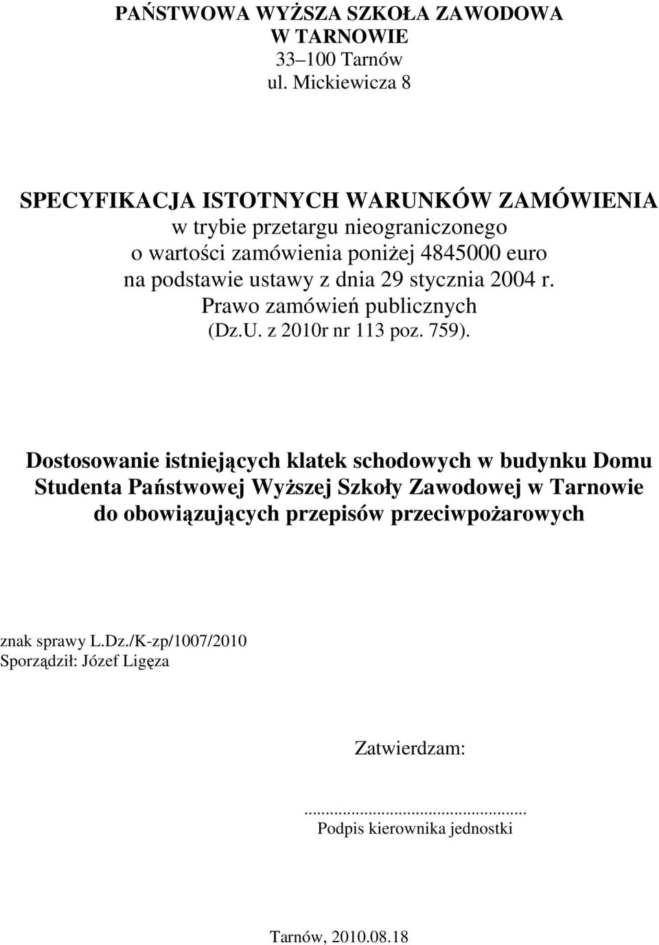 podstawie ustawy z dnia 29 stycznia 2004 r. Prawo zamówień publicznych (Dz.U. z 2010r nr 113 poz. 759).