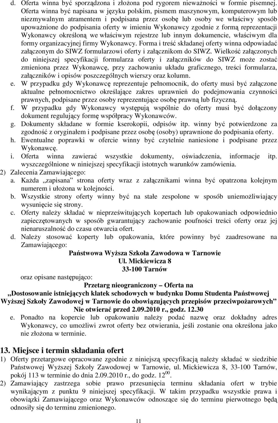 Wykonawcy zgodnie z formą reprezentacji Wykonawcy określoną we właściwym rejestrze lub innym dokumencie, właściwym dla formy organizacyjnej firmy Wykonawcy.