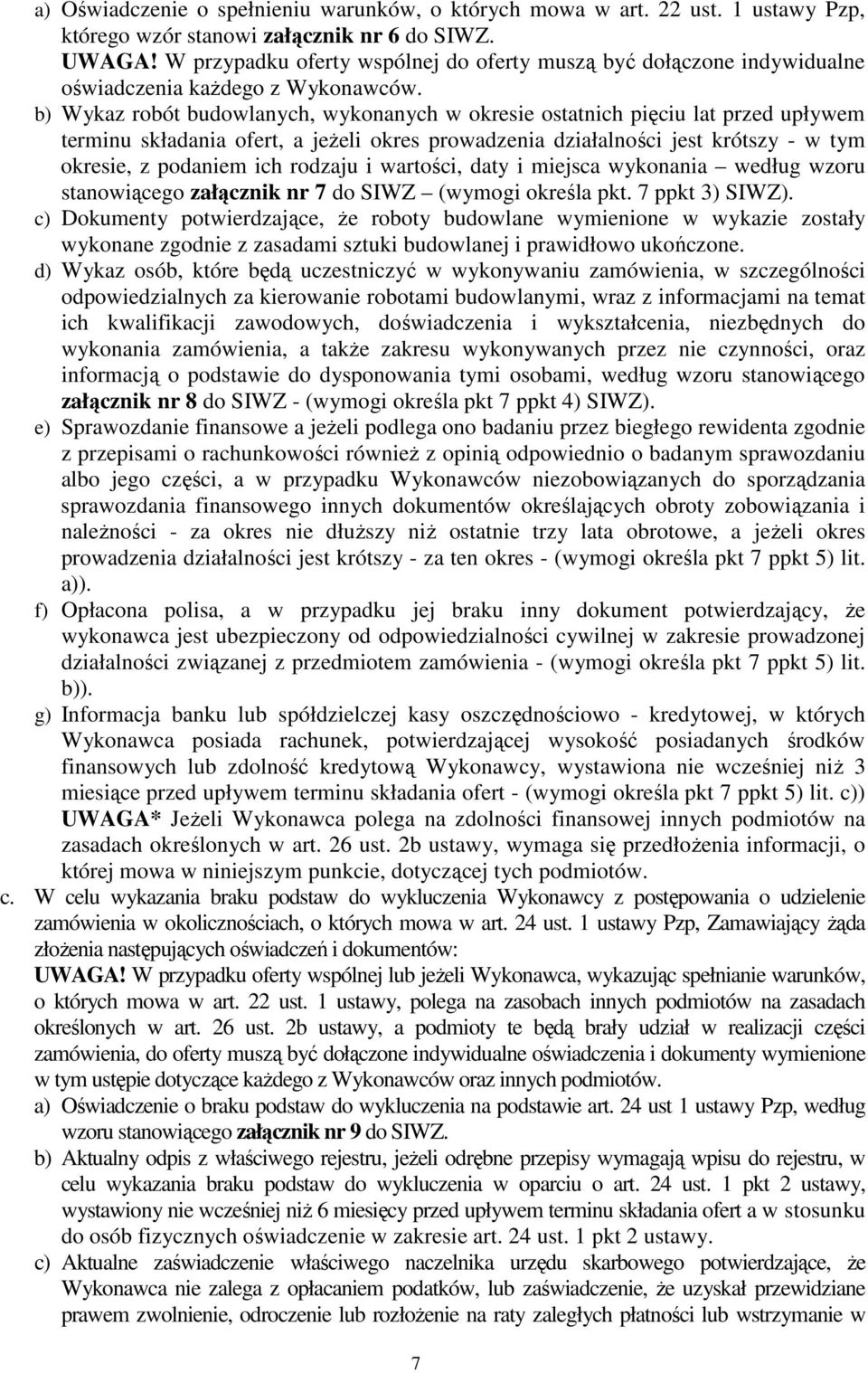 b) Wykaz robót budowlanych, wykonanych w okresie ostatnich pięciu lat przed upływem terminu składania ofert, a jeŝeli okres prowadzenia działalności jest krótszy - w tym okresie, z podaniem ich