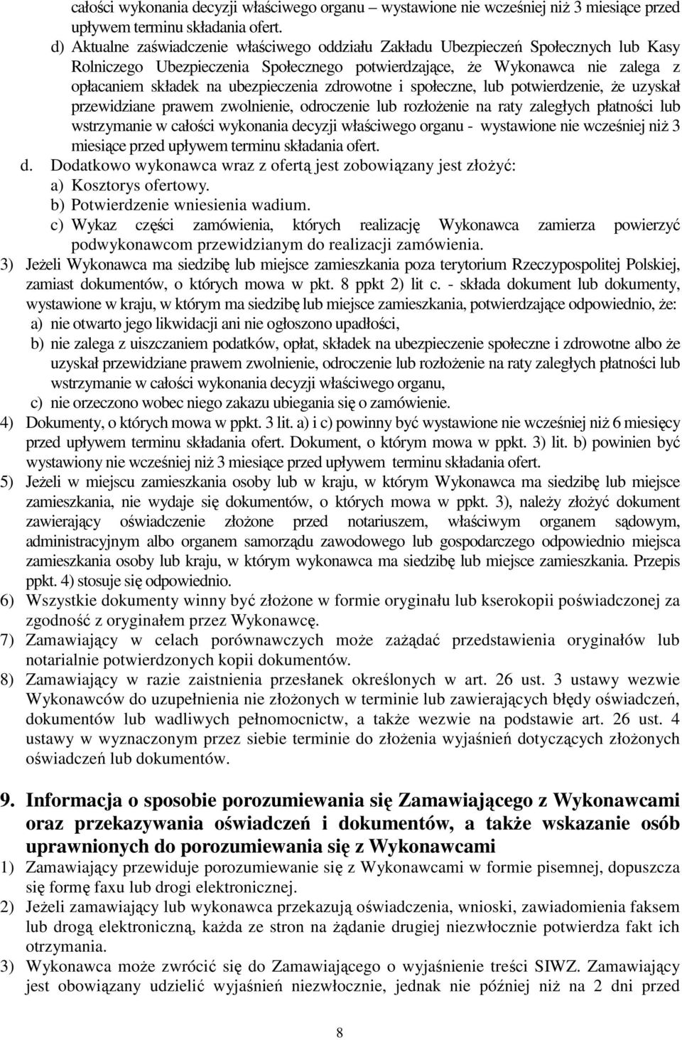 ubezpieczenia zdrowotne i społeczne, lub potwierdzenie, Ŝe uzyskał przewidziane prawem zwolnienie, odroczenie lub rozłoŝenie na raty zaległych płatności lub wstrzymanie w całości wykonania decyzji