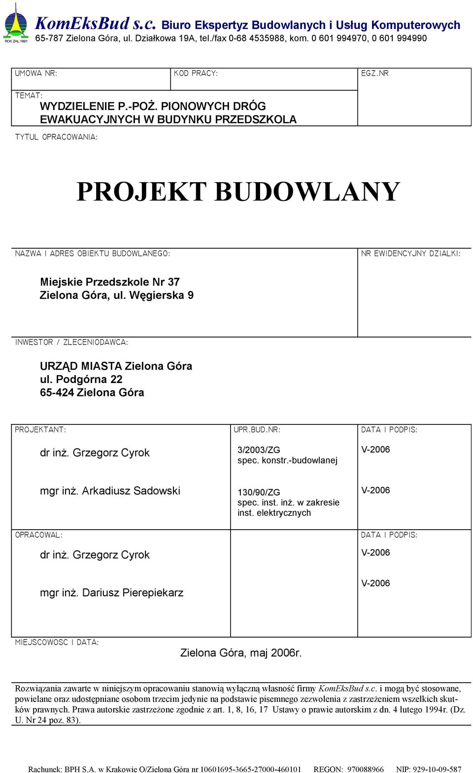 PIONOWYCH DRÓG EWAKUACYJNYCH W BUDYNKU PRZEDSZKOLA TYTUL OPRACOWANIA: PROJEKT BUDOWLANY NAZWA I ADRES OBIEKTU BUDOWLANEGO: NR EWIDENCYJNY DZIALKI: Miejskie Przedszkole Nr 37 Zielona Góra, ul.