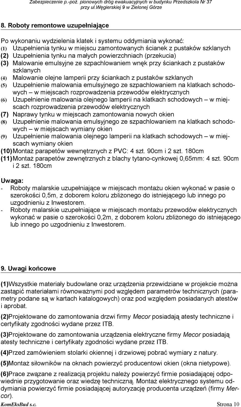 małych powierzchniach (przekucia) (3) Malowanie emulsyjne ze szpachlowaniem wnęk przy ściankach z pustaków szklanych (4) Malowanie olejne lamperii przy ściankach z pustaków szklanych (5) Uzupełnienie