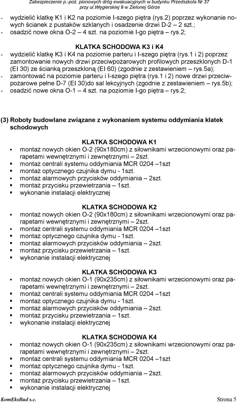 2; KLATKA SCHODOWA K3 i K4 - wydzielić klatkę K3 i K4 na poziomie parteru i I-szego piętra (rys.