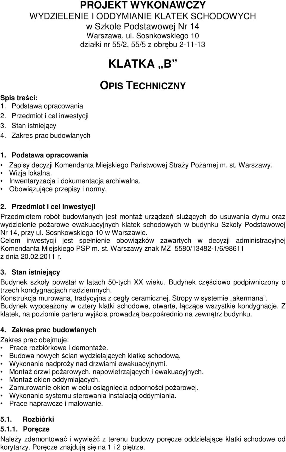 Podstawa opracowania Zapisy decyzji Komendanta Miejskiego Państwowej Straży Pożarnej m. st. Warszawy. Wizja lokalna. Inwentaryzacja i dokumentacja archiwalna. Obowiązujące przepisy i normy. 2.