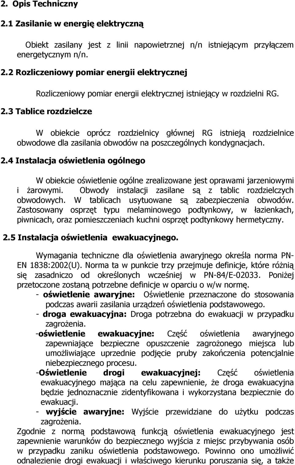 4 Instalacja oświetlenia ogólnego W obiekcie oświetlenie ogólne zrealizowane jest oprawami jarzeniowymi i Ŝarowymi. Obwody instalacji zasilane są z tablic rozdzielczych obwodowych.