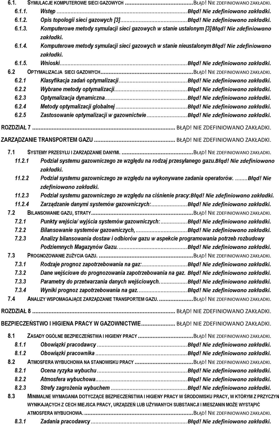 Komputerowe metody symulacji sieci gazowych w stanie nieustalonym Błąd! Nie zdefiniowano 6.1.5. Wnioski... Błąd! Nie zdefiniowano 6.2 OPTYMALIZACJA SIECI GAZOWYCH... BŁĄD! NIE 6.2.1 Klasyfikacja zadań optymalizacji.