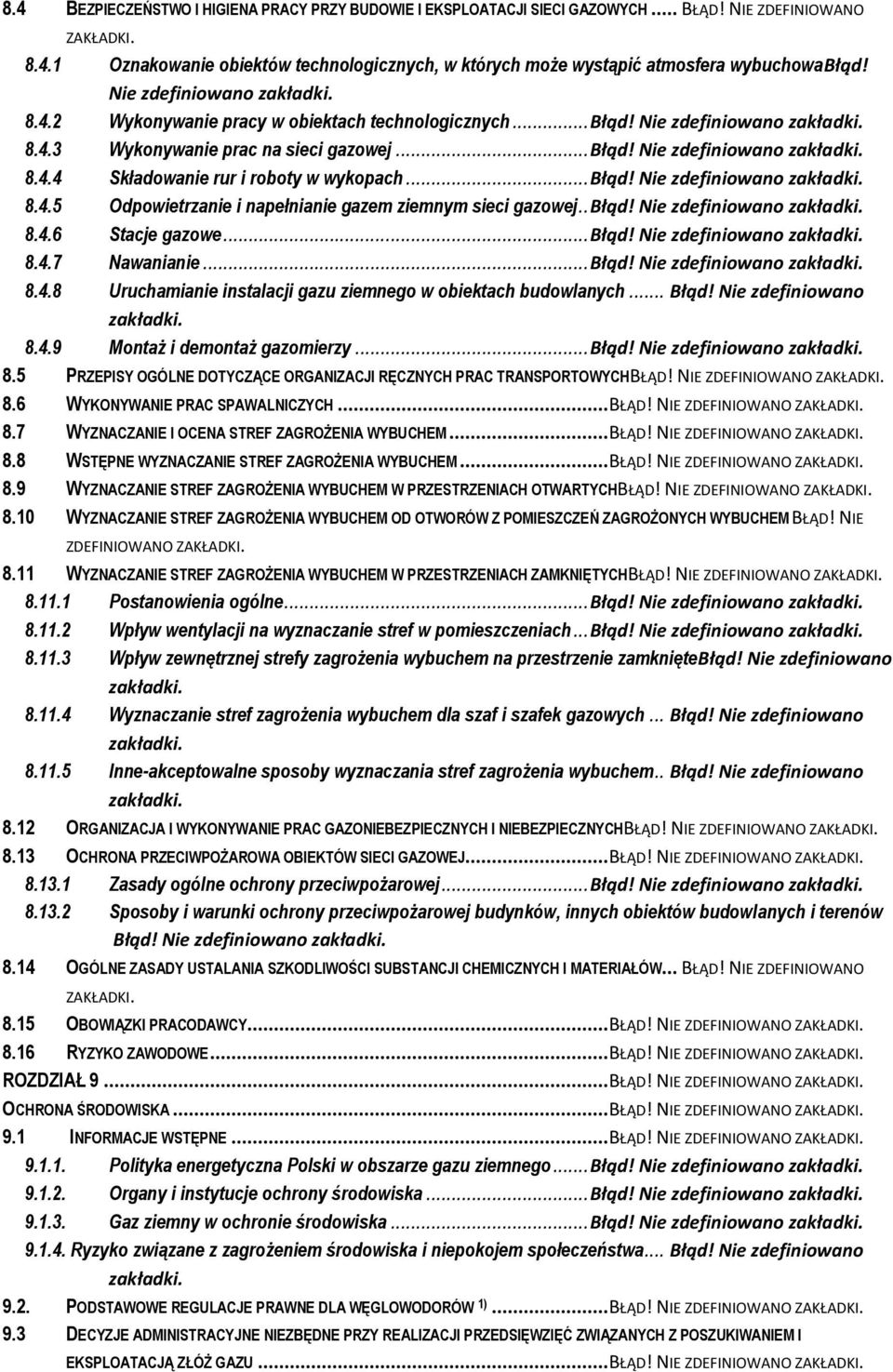 .. Błąd! Nie zdefiniowano 8.4.5 Odpowietrzanie i napełnianie gazem ziemnym sieci gazowej.. Błąd! Nie zdefiniowano 8.4.6 Stacje gazowe... Błąd! Nie zdefiniowano 8.4.7 Nawanianie... Błąd! Nie zdefiniowano 8.4.8 Uruchamianie instalacji gazu ziemnego w obiektach budowlanych.
