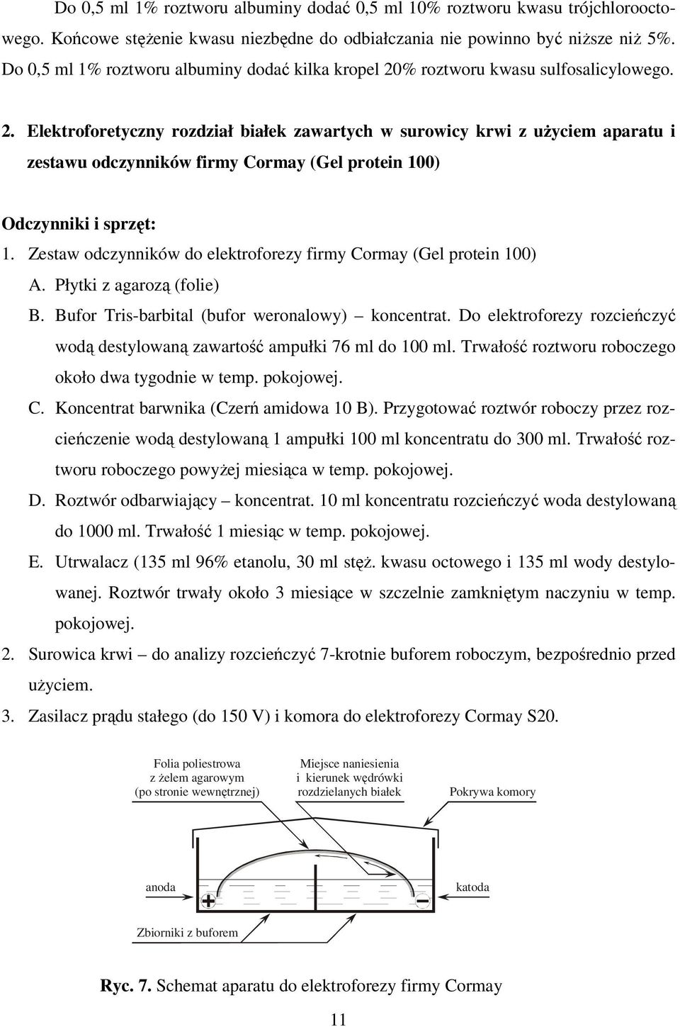 % roztworu kwasu sulfosalicylowego. 2. Elektroforetyczny rozdział białek zawartych w surowicy krwi z użyciem aparatu i zestawu odczynników firmy Cormay (Gel protein 100) Odczynniki i sprzęt: 1.